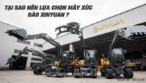 TẠI SAO NÊN LỰA CHỌN MÁY XÚC ĐÀO XINYUAN ?