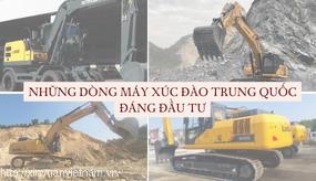 NHỮNG DÒNG MÁY XÚC ĐÀO TRUNG QUỐC ĐÁNG ĐẦU TƯ